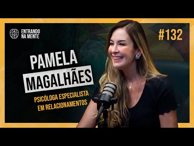 PSICÓLOGA ESPECIALISTA EM RELACIONAMENTOS | PAMELA MAGALHÃES | ENTRANDO NA MENTE PODCAST