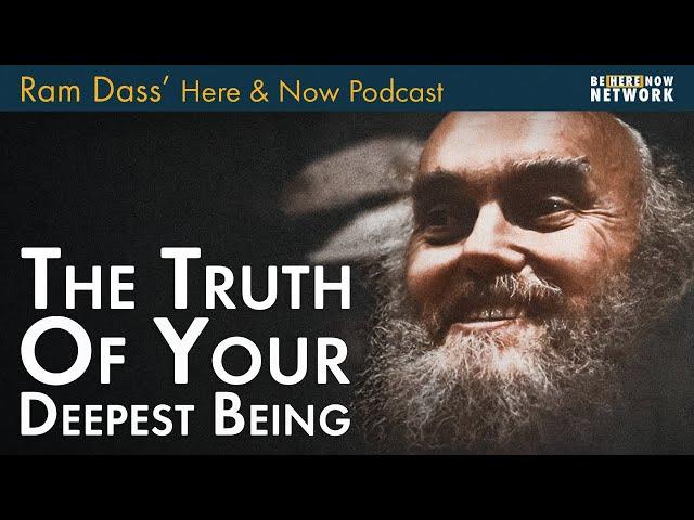 Ram Dass The Truth of Your Deepest Being – Here and Now Podcast Ep. 230