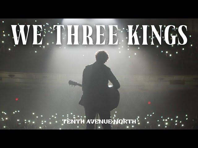 We Three Kings | Official Live Music Video | Tenth Avenue North