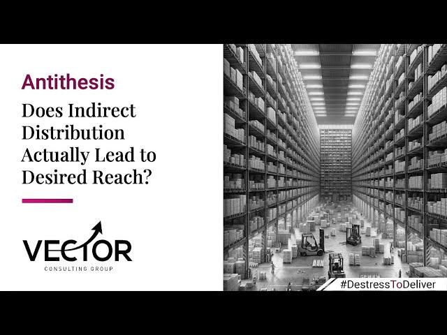 Antithesis: Does Indirect Distribution Actually Lead to Desired Reach? | Vector Consulting Group