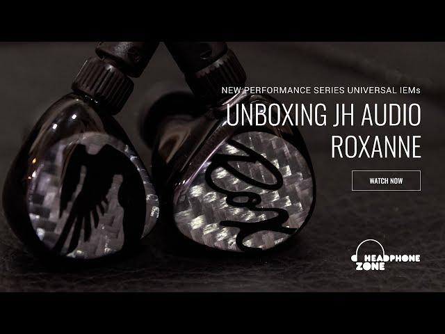 JH Audio Roxanne - Unboxing & First Impressions