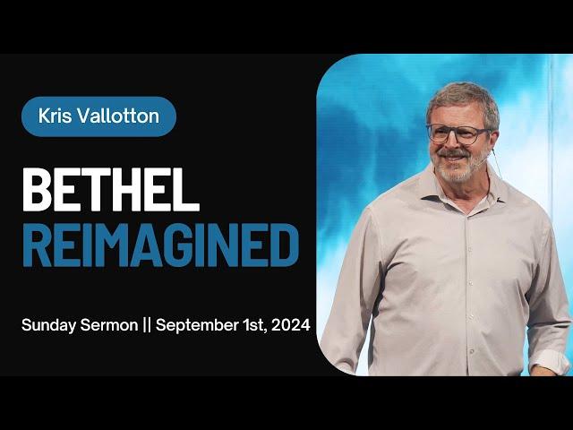 Bethel Reimagined || Sunday Sermon Kris Vallotton