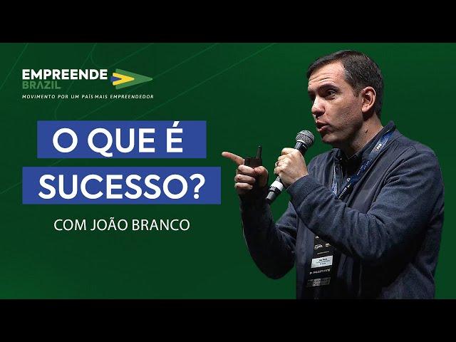 O QUE É SUCESSO ? | João Branco no Empreende Brazil Conference 2022