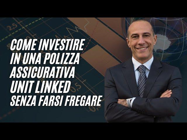 Come investire in una polizza assicurativa Unit Linked senza farsi fregare. Consulente Finanziario.