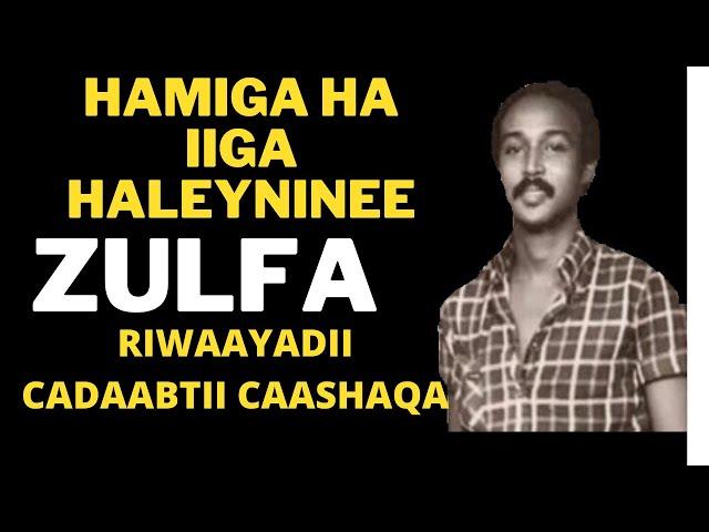 HAMIGA HA IIGA HALAYNINEE ZULFA RIWAAYADII CADAABTII CAASHAQA