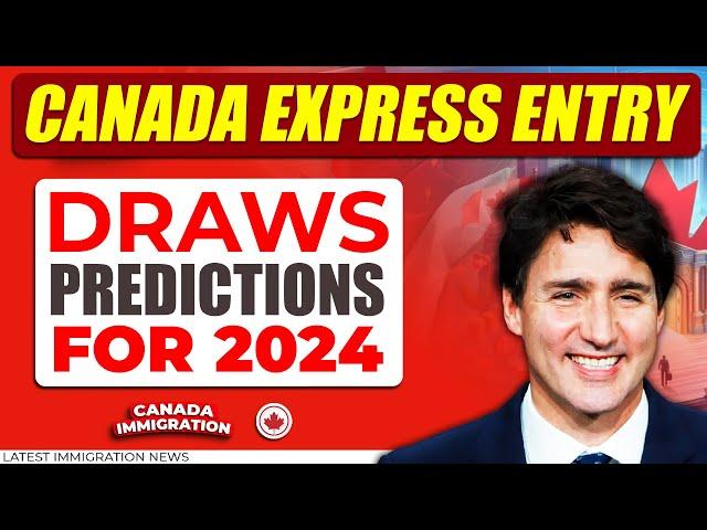 Express Entry Draws Predictions for 2024 | Canada Immigration