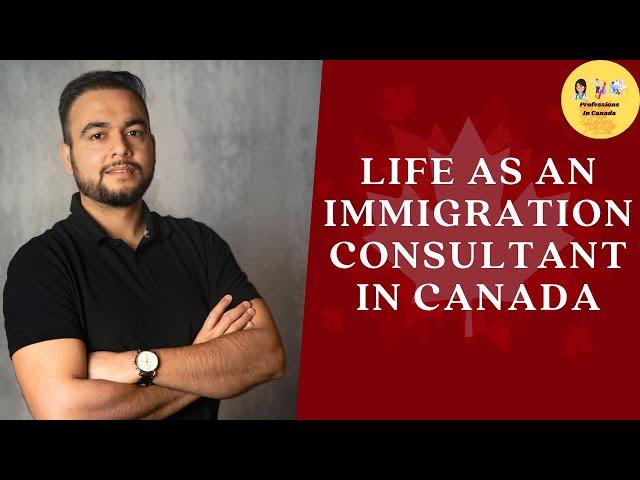 Life as an Immigration Consultant in Canada