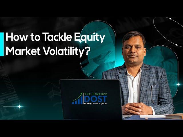How to Tackle Equity Market Volatility? Insights from 'The Finance Dost'