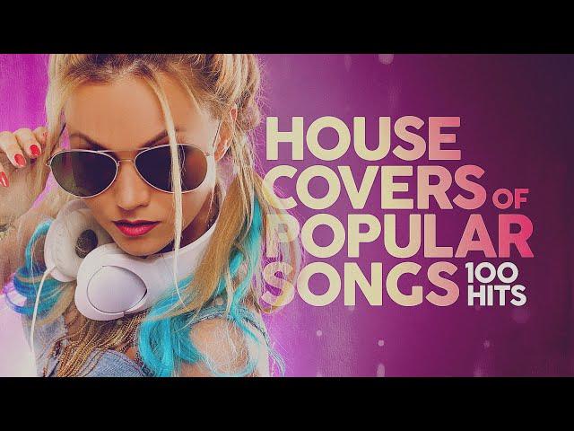 House Covers Of Popular Songs 100 Hits 