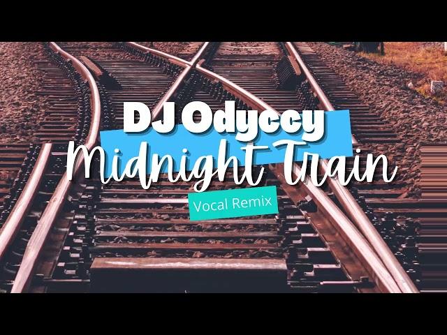 Dj Odyccy - Midnight Train (Vocal Remix)