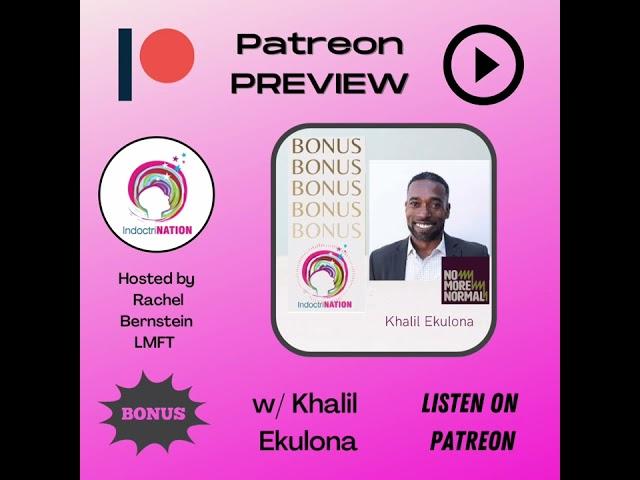 No More Normal w/ Khalil Ekulona - Patreon Bonus Episode - The IndoctriNation Podcast