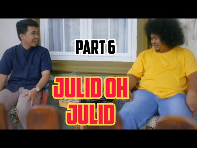 JULID OH JULID | Part 6 ||