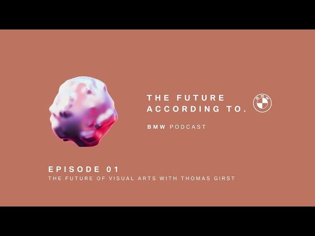 THE FUTURE OF VISUAL ARTS with Thomas Girst | BMW Podcast