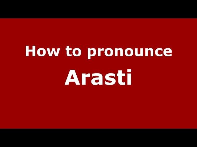 How to pronounce Arasti (Parsi, Iranian/Mumbai, India) - PronounceNames.com