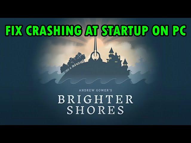 How To Fix Brighter Shores Crashing at Startup On PC