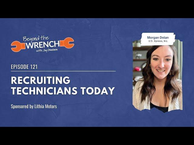 Recruiting Technicians Today ft. Morgan Dolan, U.S. Xpress