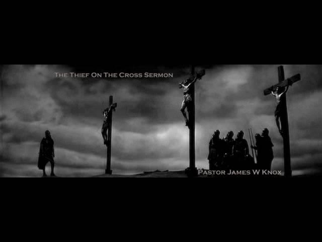 Thief on the Cross Sermon by Pastor James W Knox