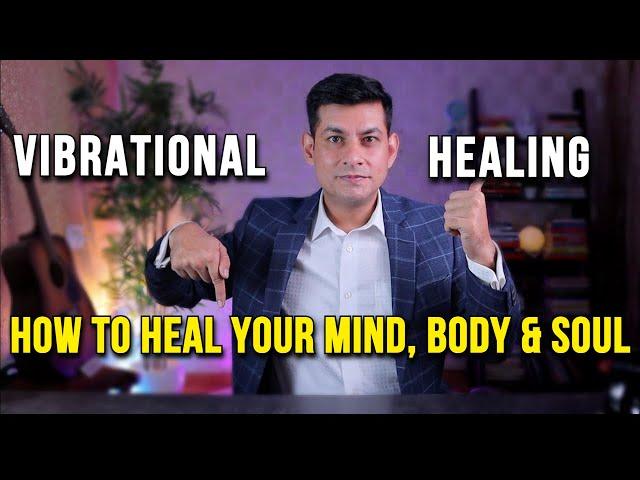 How to Heal Your Self | Vibration Healing | Raise your Vibration | Anurag Rishi