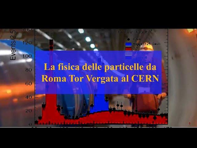 La fisica delle particelle all'INFN di Roma Tor Vergata al CERN