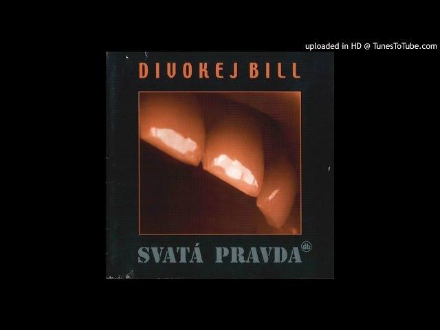 08.Divokej Bill - Svatá pravda