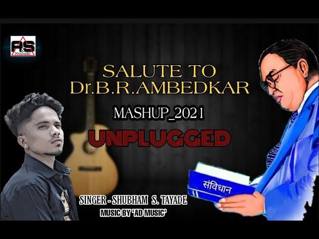 SALUTE TO DR.B.R.AMBEDKAR_MASHUP_2021 | UNPLUGGED | SHUBHAM TAYADE | 130TH JAYANTI SPECIAL SONG