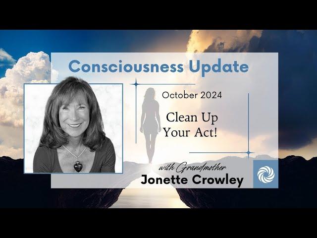 October 2024 Consciousness Update: “Clean Up Your Act”