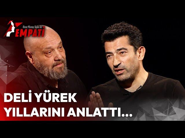 Deli Yürek Yıllarını Anlattı... | Ahmet Mümtaz Taylan ile Empati #Kenanİmirzalıoğlu