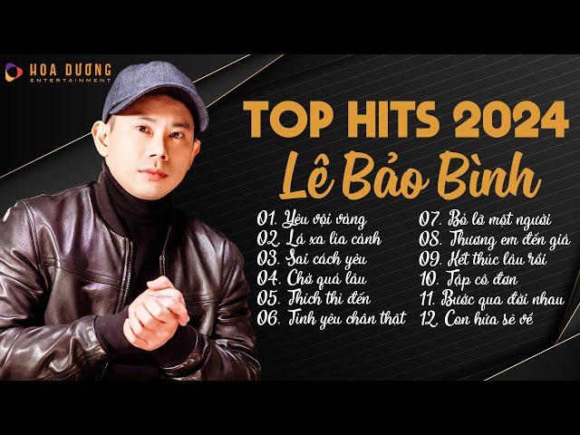 Lê Bảo Bình TOP Hits 2024 - LK Yêu Vội Vàng, Lá Xa Lìa Cành | Album Nhạc Trẻ Ballad Hay Nhất 2024