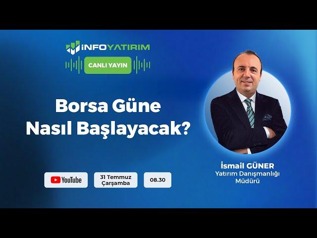 BORSA GÜNE NASIL BAŞLAYACAK? İsmail Güner Yorumluyor | İnfo Yatırım