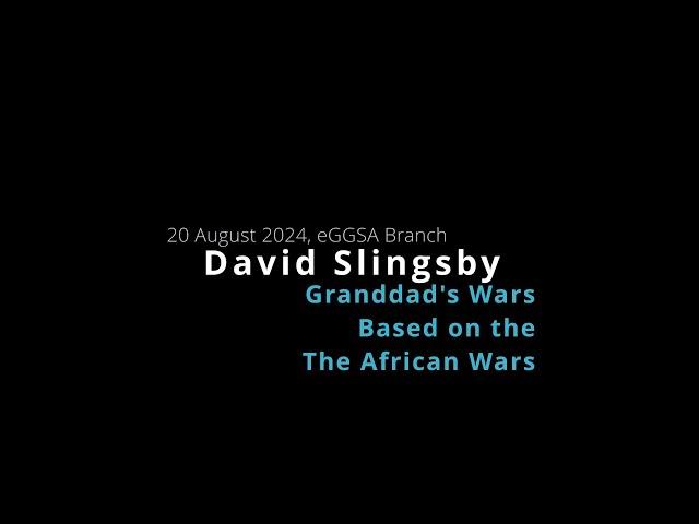 Granddad's African Wars, by David Slingsby, 20 August 2024 (eGGSA)
