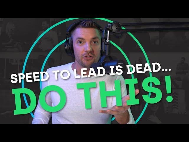 Speed to Lead is Dead! Do This Instead