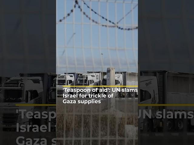 'Teaspoon of aid': UN slams Israel for trickle of Gaza supplies | #ajshorts