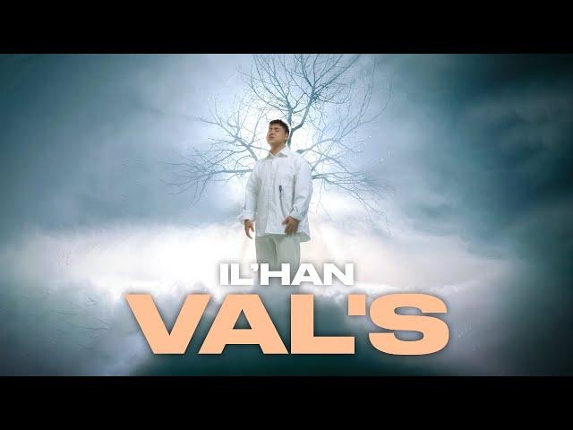 IL’HAN - Val's (mood video) 2024