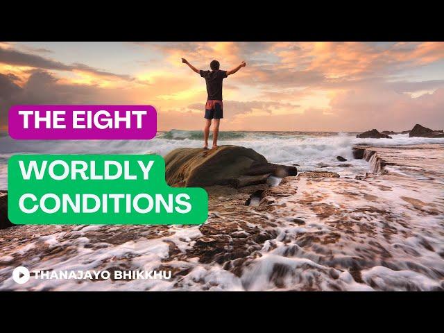 The Eight Worldly Conditions | Thanajayo Bhikkhu |  5 May 2024