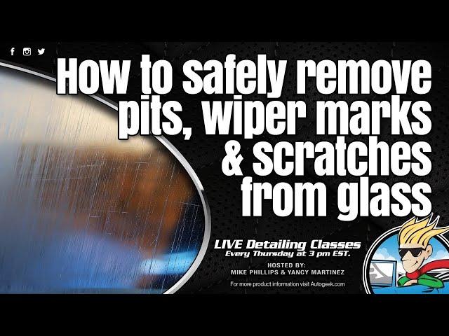 How to safely remove pits, wiper marks & scratches from glass