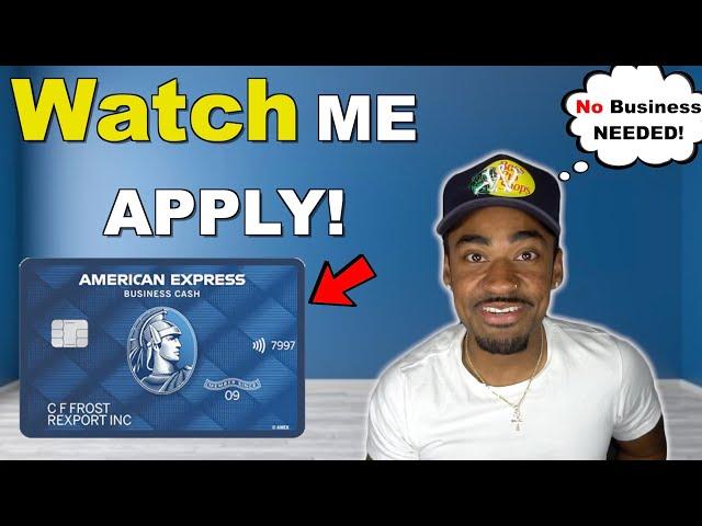 American Express Blue Business Cash Credit Card | WATCH ME APPLY! (With No Business)