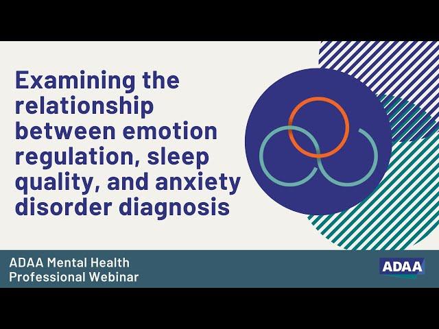 Emotion Regulation, Sleep Quality, and Anxiety Disorders | Mental Health Professional Webinar