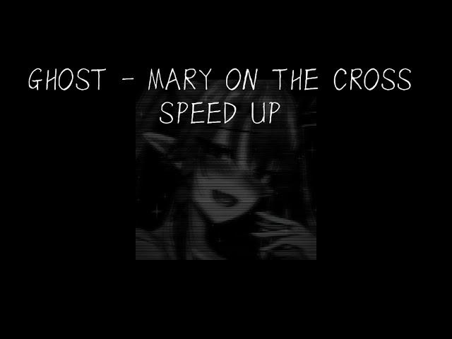 [Ghost - Mary on the cross] 'Speed up'