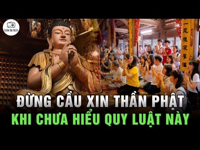 Sai lầm khi CẦU TRỜI KHẤN PHẬT lúc gặp khó khăn - Mọi thứ đều do QUY LUẬT VŨ TRỤ này