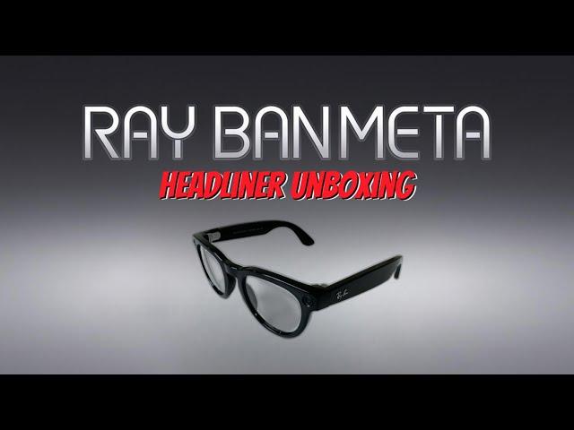 Ray-Ban Meta Smart Glasses Headliner Unboxing: The Ultimate Discreet Camera in Style!