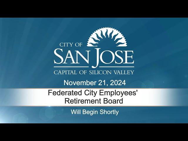 NOV 21, 2024 | Federated City Employees' Retirement Plan Board