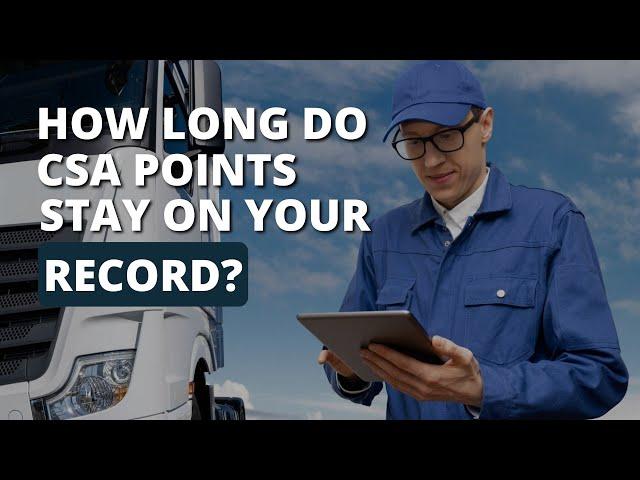 How Long Do CSA Points Stay On Your Records?‍️ CSA Affects Drivers Because Safety Performance.