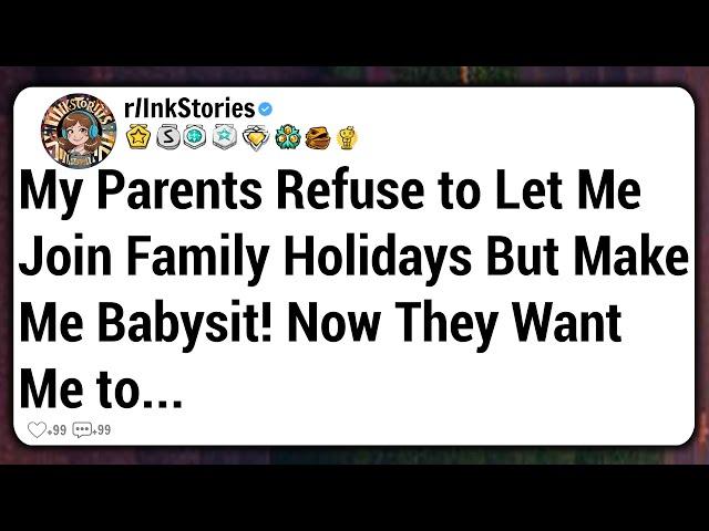 My Parents Refuse to Let Me Join Family Holidays But Make Me Babysit! Now They Want Me to...