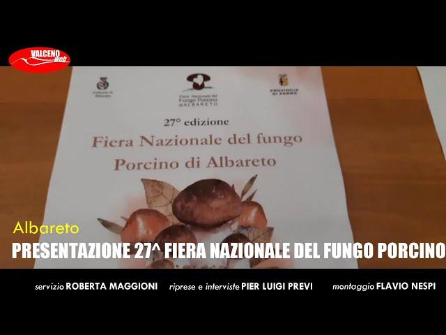 PRESENTAZIONE 27^ FIERA NAZIONALE DEL FUNGO PORCINO DI ALBARETO