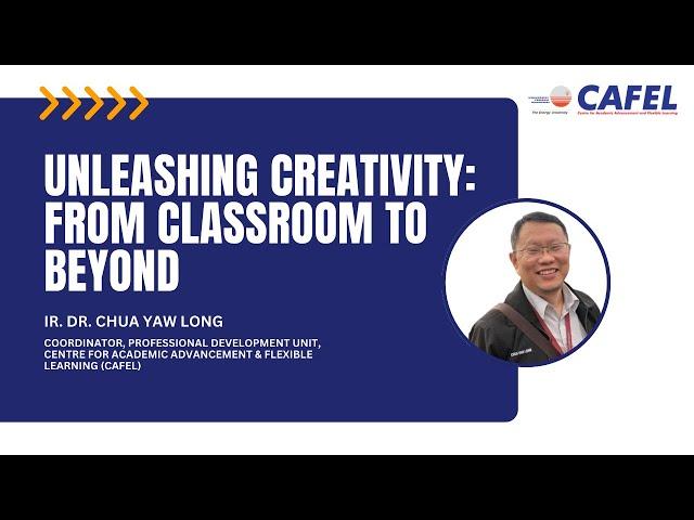 Webinar: Unleashing Creativity from Classroom to Beyond by Ir. Dr. Chua Yaw Long