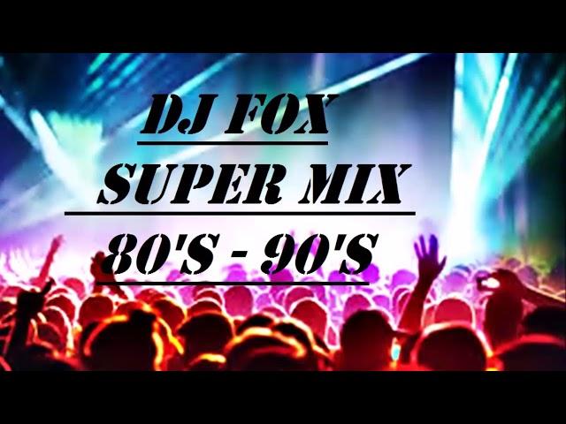 DJ FOX SUPER MIX  80's    90's