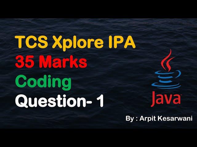 TCS Xplore IPA 35 Marks Coding Question- 1 || Java || Arpit Kesarwani