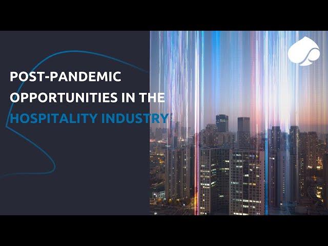 Post-pandemic opportunities in the hospitality industry