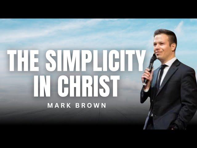 Mark Brown - THE SIMPLICITY IN CHRIST