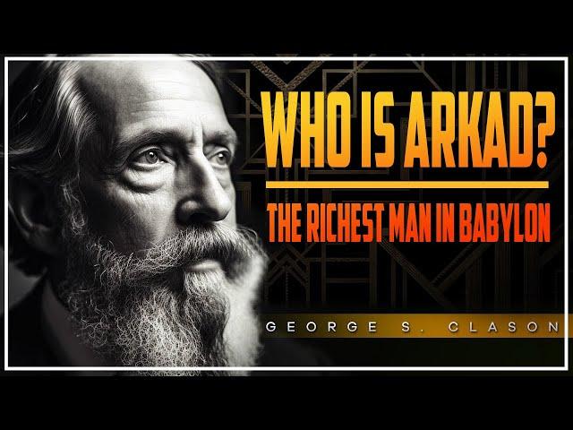 Who is Arkad? / The richest man in Babilon